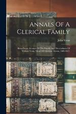 Annals Of A Clerical Family: Being Some Account Of The Family And Descendants Of William Venn, Vicar Of Otterton, Devon, 1600-1621