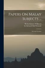 Papers On Malay Subjects ...: Life And Customs