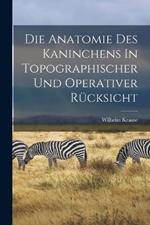 Die Anatomie Des Kaninchens In Topographischer Und Operativer Rucksicht