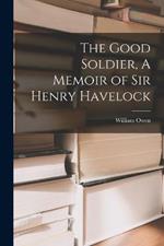 The Good Soldier, A Memoir of Sir Henry Havelock