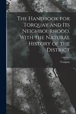 The Handbook for Torquay and its Neighbourhood, With the Natural History of the District