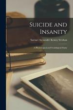 Suicide and Insanity: A Physiological and Sociological Study