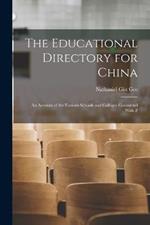 The Educational Directory for China: An Account of the Various Schools and Colleges Connected With P