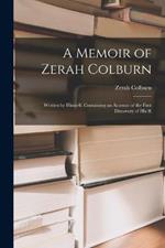 A Memoir of Zerah Colburn; Written by Himself. Containing an Account of the First Discovery of his R