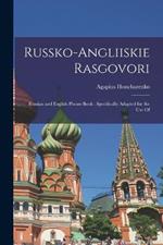 Russko-angliiskie Rasgovori: Russian and English Phrase Book: Specifically Adapted for the use Of