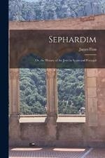 Sephardim: Or, the History of the Jews in Spain and Portugal