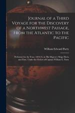 Journal of a Third Voyage for the Discovery of a Northwest Passage, From the Atlantic to the Pacific: Performed in the Years 1824-25, in His Majesty's Ships Hecla and Fury, Under the Orders of Captain William E. Parry