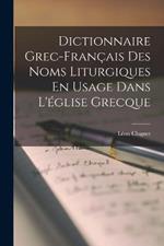 Dictionnaire Grec-Francais Des Noms Liturgiques En Usage Dans L'eglise Grecque
