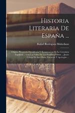 Historia Literaria De Espana ...: Origen, Progresos, Decadencia Y Restauracion De La Literatura Espanola ... Con Las Vidas De Los Hombres Sabios ... Juicio Critico De Sus Obras, Extractos Y Apologias ...