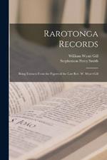 Rarotonga Records: Being Extracts From the Papers of the Late Rev. W. Wyatt Gill