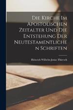 Die Kirche Im Apostolischen Zeitalter Und Die Entstehung Der Neutestamentlichen Schriften