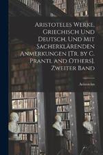 Aristoteles Werke, Griechisch Und Deutsch, Und Mit Sacherklarenden Anmerkungen [Tr. by C. Prantl and Others]. Zweiter Band