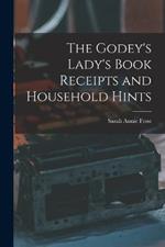 The Godey's Lady's Book Receipts and Household Hints