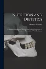 Nutrition and Dietetics: A Manual for Students of Medicine, for Trained Nurses, and for Dietitians in Hospitals and Other Institutions