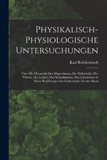 Physikalisch-Physiologische Untersuchungen: UEber Die Dynamide Des Magnetismus, Der Elektricitat, Der Warme, Des Lichtes, Der Kristallisation, Des Chemismus in Ihren Beziehungen Zur Lebenskraft, Zweiter Band