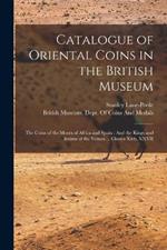 Catalogue of Oriental Coins in the British Museum: The Coins of the Moors of Africa and Spain: And the Kings and Imams of the Yemen ... Classes Xivb, XXVII