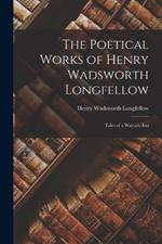 The Poetical Works of Henry Wadsworth Longfellow: Tales of a Wayside Inn