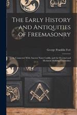 The Early History and Antiquities of Freemasonry: As Connected With Ancient Norse Guilds, and the Oriental and Mediæval Building Fraternities