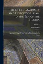 The Life of Mahomet and History of Islam to the Era of the Hegira: With Introductory Chapters On the Original Sources for the Biography of Mahomet and On the Pre-Islamite History of Arabia; Volume 1