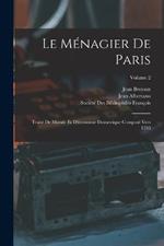 Le Menagier De Paris: Traite De Morale Et D'economie Domestique Compose Vers 1393; Volume 2