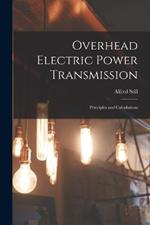 Overhead Electric Power Transmission: Principles and Calculations