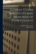 Floreat Etona Anecdotes and Memories of Eton College