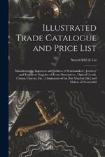 Illustrated Trade Catalogue and Price List: Manufacturers, Importers and Jobbers of Watchmakers', Jewelers' and Engravers' Supplies of Every Description: Optical Goods, Chains, Charms, Etc.: Originators of the Box Matetial [Sic] and Makers of Swartchild