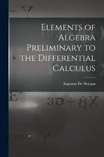 Elements of Algebra Preliminary to the Differential Calculus