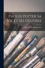 Paulus Potter sa vie et ses oeuvres