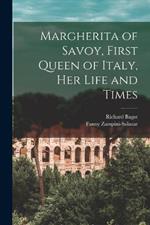 Margherita of Savoy, First Queen of Italy, her Life and Times