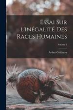 Essai sur l'inegalite des races humaines; Volume 1