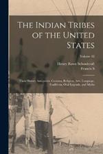 The Indian Tribes of the United States: Their History Antiquities, Customs, Religion, Arts, Language, Traditions, Oral Legends, and Myths; Volume 02