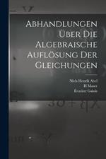 Abhandlungen uber die algebraische Aufloesung der Gleichungen