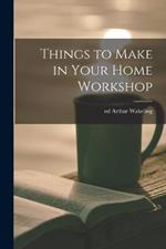 Things to Make in Your Home Workshop