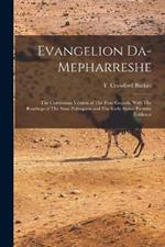 Evangelion Da-Mepharreshe: The Curetonian Version of The Four Gospels, With The Readings of The Sinai Palimpsest and The Early Syriac Patristic Evidence