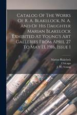 Catalog Of The Works Of R. A. Blakelock, N. A. And Of His Daughter Marian Blakelock Exhibited At Young's Art Galleries From April 27 To May 13, 1916, Issue 1