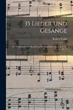 35 Lieder Und Gesange: Fur Singstimme Mit Begleitung Des Pianoforte. Op. 2, 3, 8, 38, 39, 41