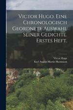 Victor Hugo. Eine chronologisch geordnete Auswahl seiner Gedichte. Erstes Heft.