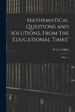 Mathematical Questions and Solutions, From the Educational Times: With ...