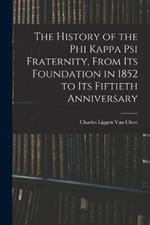 The History of the Phi Kappa Psi Fraternity, From Its Foundation in 1852 to Its Fiftieth Anniversary