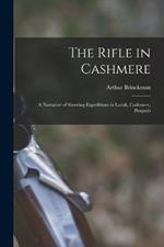 The Rifle in Cashmere: A Narrative of Shooting Expeditions in Ladak, Cashmere, Punjaub