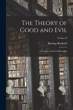 The Theory of Good and Evil: A Treatise on Moral Philosophy; Volume II