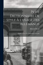 Petit Dictionnaire de Style a l'usage des Allemands; Guide-Lexique de Composition Francaise