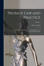 Probate Law and Practice: A Treatise On Wills, Succession, Administration and Guardianship With Forms; Volume 1