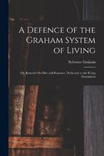 A Defence of the Graham System of Living: Or, Remarks On Diet and Regimen. Dedicated to the Rising Generation