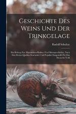 Geschichte Des Weins Und Der Trinkgelage: Ein Beitrag Zur Allgemeinen Kultur- Und Sittengeschichte, Nach Den Besten Quellen Bearbeitet Und Popular Dargestellt Fur Das Deutsche Volk