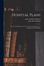 Hospital Plans: Five Essays Relating to the Construction, Organization & Management of Hospitals