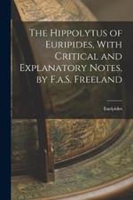 The Hippolytus of Euripides, With Critical and Explanatory Notes, by F.a.S. Freeland