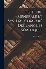 Histoire Generale Et Systeme Compare Des Langues Semitiques
