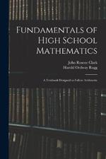 Fundamentals of High School Mathematics: A Textbook Designed to Follow Arithmetic